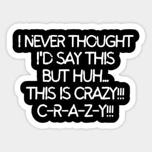 This is crazy!!! C-R-A-Z-Y!! Sticker